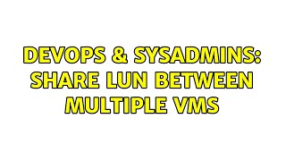 DevOps & SysAdmins: Share LUN between multiple VMs (2 Solutions!!)