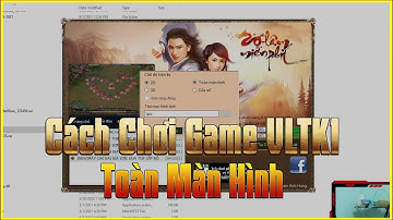 Hướng Dẫn Cách Chơi Game Võ Lâm Truyền Kỳ 1 Toàn Màn Hình Hoặc Cửa Sổ Một Cách Dễ Dàng