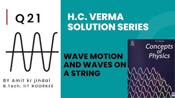 H C VERMA SOLUTIONS|| WAVE MOTION || Q 21 || WAVE EQUATION||INTERFERENCE||STANDING WAVE||STRING||HCV