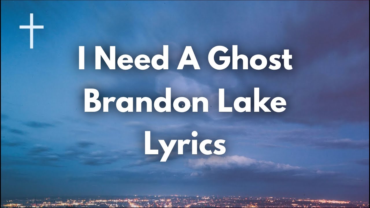 Watch I Need A Ghost - Brandon Lake Lyrics | Songs of Worship on YouTube Watch I Need A Ghost - Brandon Lake Lyrics | Songs of Worship on YouTube