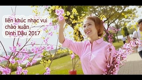 nhac xuan-những ca khúc hay nhất chào xuân Đinh Dậu 2017