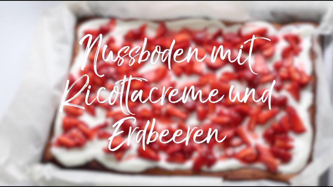 Nusskuchen mit Ricottacreme und Erdbeeren/Früchten - YouTube