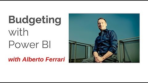 Power BI Budgeting with Alberto Ferrari of sqlbi
