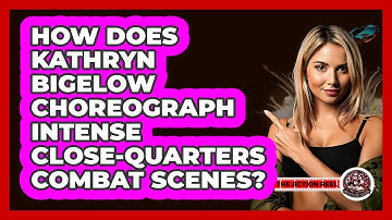 How Does Kathryn Bigelow Choreograph Intense Close-quarters Combat Scenes? - The Action Reel