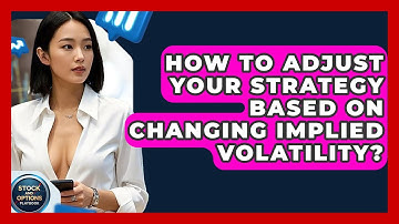How To Adjust Your Strategy Based On Changing Implied Volatility? - Stock and Options Playbook