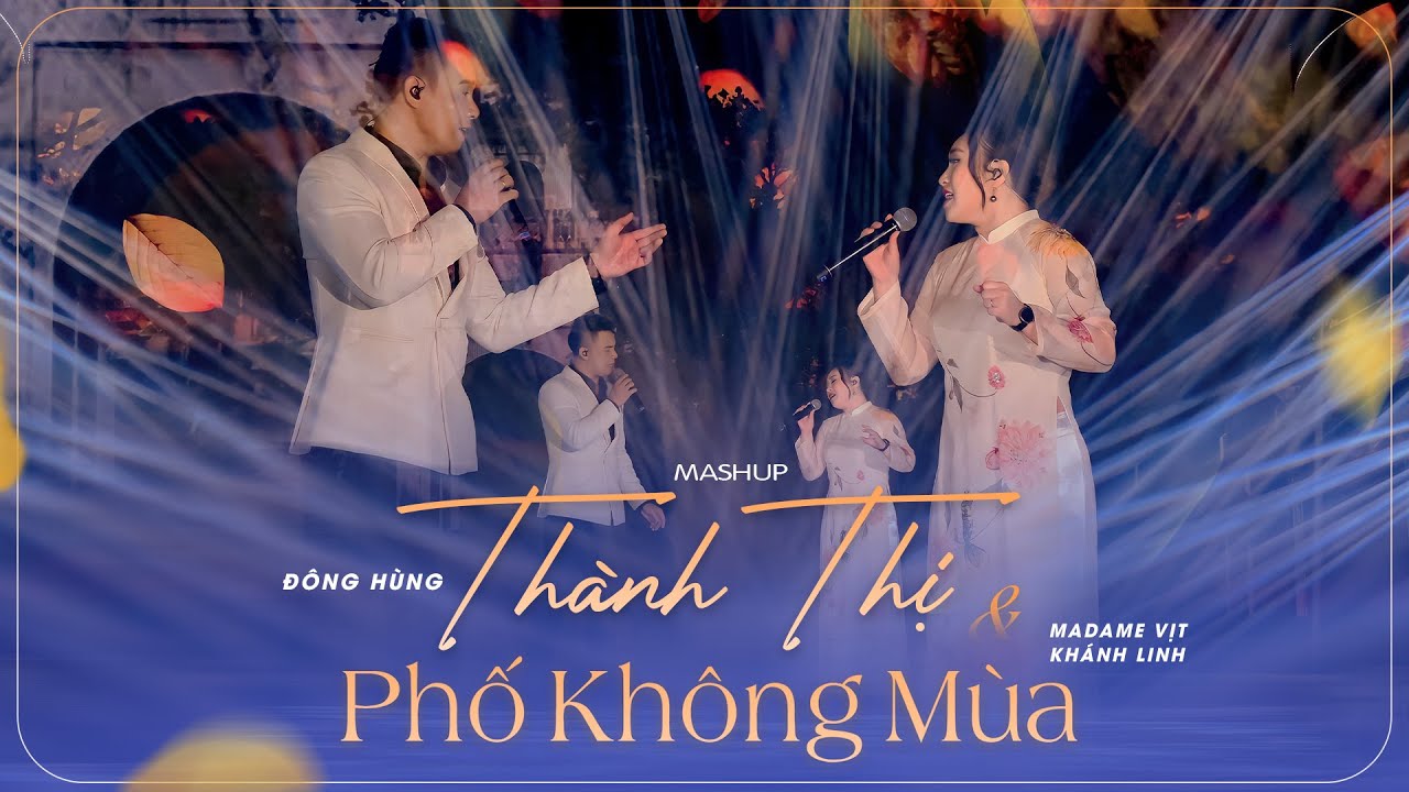 MASHUP THÀNH THỊ & PHỐ KHÔNG MÙA | ĐÔNG HÙNG - MADAME VỊT KHÁNH LINH | LIVE