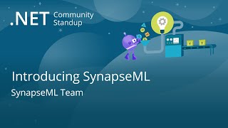Machine Learning Community Standup - Introducing SynapseML