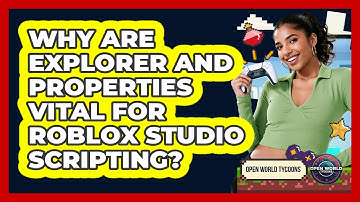 Why Are Explorer And Properties Vital For Roblox Studio Scripting? - Open World Tycoons