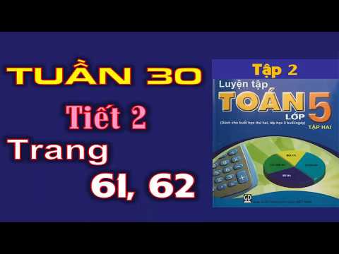 Video Luyện toán 5 Tập 2 - Trang 61 62 - Tuần 30 Tiết 2 - youtube
