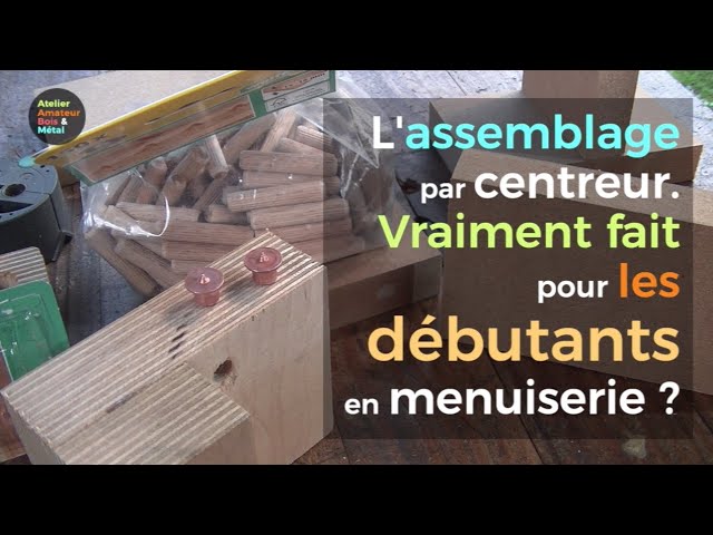 Assembler par centreurs et goujons, bien ou pas ? 