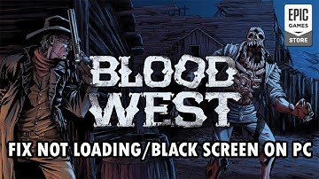Los het probleem op dat Blood West niet laadt/vastloopt op het laadscherm/een zwart scherm weerge...