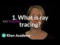 1. What is ray tracing? | Rendering | Computer animation | Khan Academy