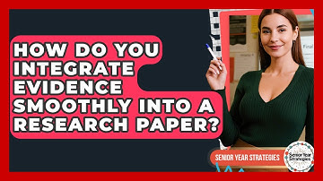 How Do You Integrate Evidence Smoothly Into A Research Paper? - Senior Year Strategies