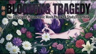 Melancholic Wave Phonk to Study/Overthink 🥀 BLOOMING TRAGEDY | No Copyright