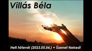 Villás Béla - Heti Hírlevél (2023.05.04.) + Üzenet Neked!