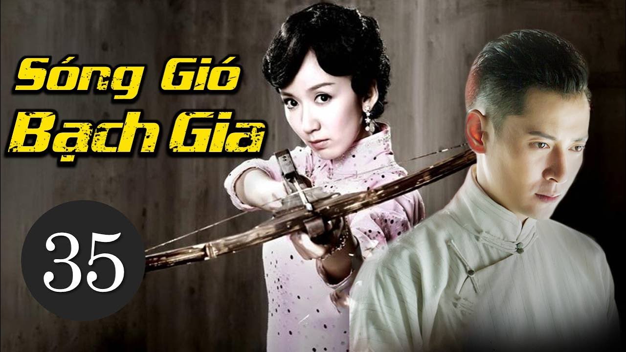 Phim Bộ Trung Quốc Siêu Hay 2021 | SÓNG GIÓ BẠCH GIA - Tập 35 (Thuyết Minh)