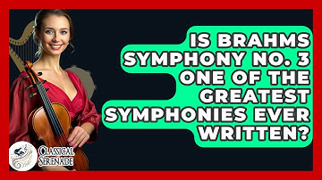 Is Brahms Symphony No. 3 One Of The Greatest Symphonies Ever Written? - Classical Serenade