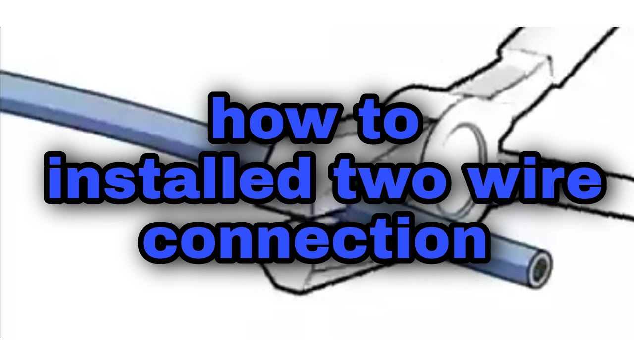 One of the best way to connect to wire how to installed two wire