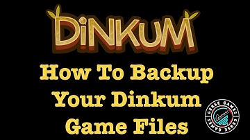 Dinkum / How To Backup Your Dinkum Game Files