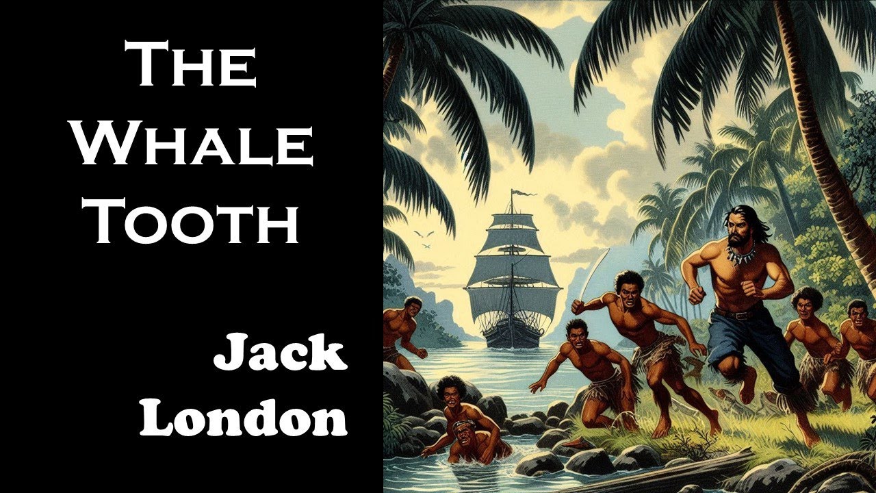 Jack London - THE WHALE TOOTH - classic adventure short story - AUDIOBOOK