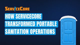 How ServiceCore Transformed Portable Sanitation Operations