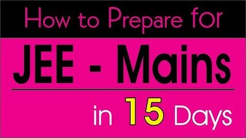 How to prepare IIT JEE in 15 days- Tips & Tricks