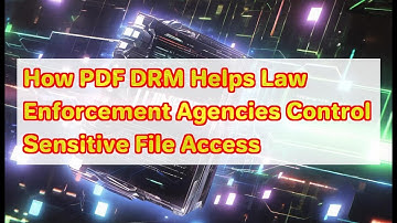 How PDF DRM Helps Law Enforcement Agencies Control Sensitive File Access