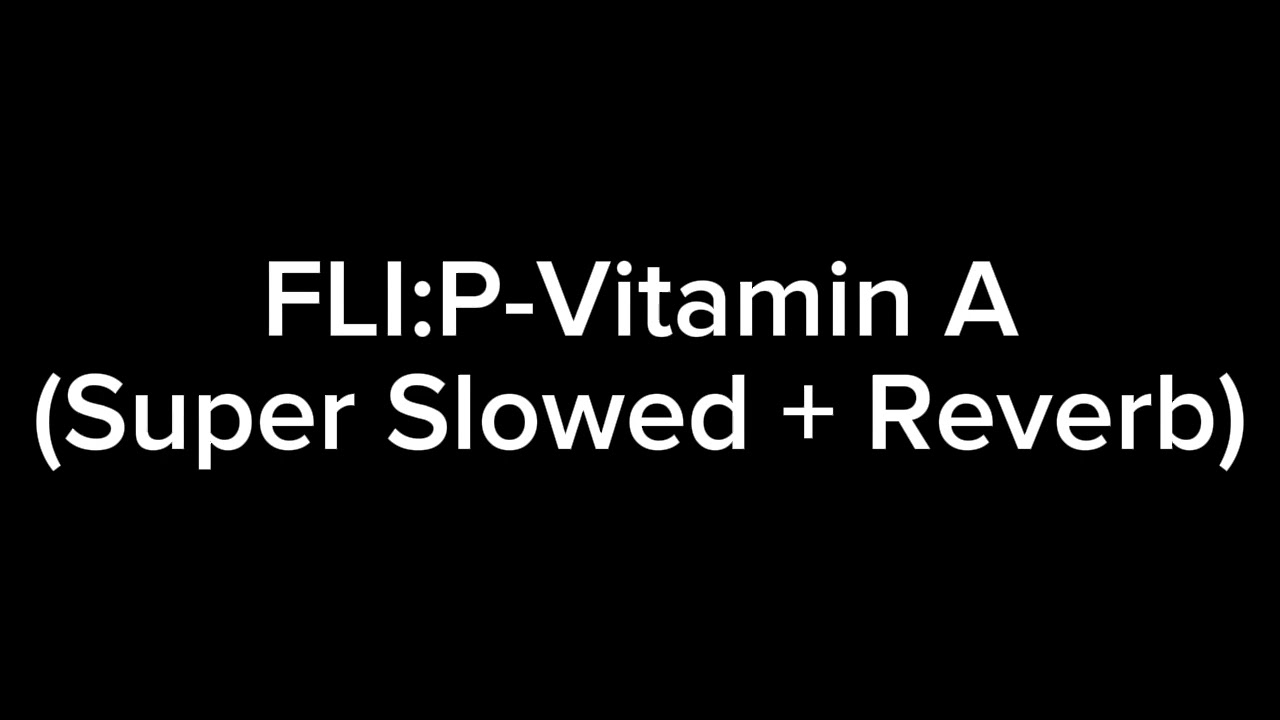 FLI:P-Vitamin C (Super Slowed + Reverb)