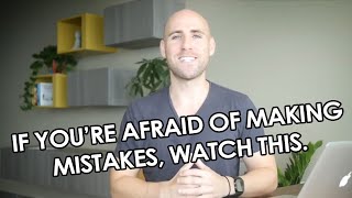 If You're Afraid Of Making Mistakes, Watch This.