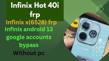 Infinix Hot 40i FRP bypass Infinix x6528 FRP bypass Android 13 google accounts bypass