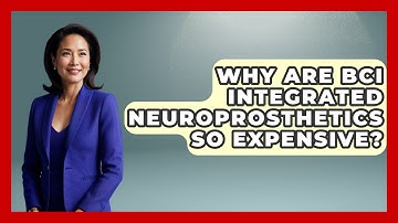 Why Are BCI Integrated Neuroprosthetics So Expensive? - Neurotech Insight Pro