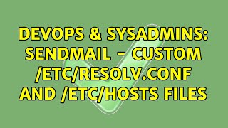 DevOps & SysAdmins: sendmail - custom /etc/resolv.conf and /etc/hosts files (2 Solutions!!) Details