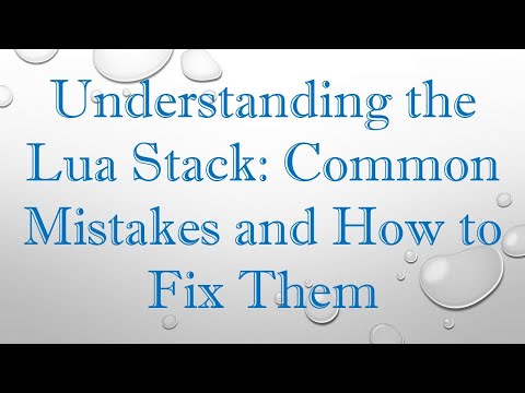 Understanding the Lua Stack: Common Mistakes and How to Fix Them