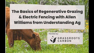 Basics of Regenerative Grazing & Electric Fencing with Allen Williams and Grassroots Carbon