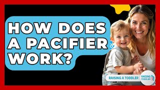 How Does A Pacifier Work? - Raising A Toddler