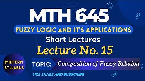 MTH645 Lecture No. 15 | Best Short Lecture | Fuzzy Logic and it