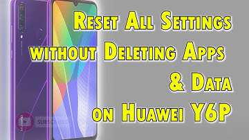 How to Reset All Settings on Huawei Y6P without Deleting User Data