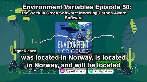 Environment Variables Podcast | Ep 50 TWiGS: Modeling Carbon Aware Software