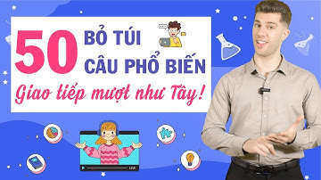 50 CÂU TIẾNG ANH GIAO TIẾP NGẮN THÔNG DỤNG NHẤT CHO NGƯỜI MẤT GỐC - Học tiếng Anh online miễn phí