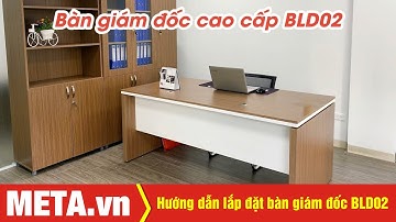 Hướng dẫn lắp đặt bàn giám đốc BLD02 (1800 x 900 x 750mm) | META.vn