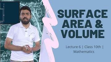 Surface Areas and Volume | Lecture 6 | Class 10th | Mathematics.