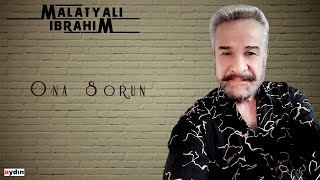 Malatyalı İbrahim - Ona Sorun (2020)