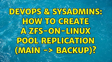 DevOps & SysAdmins: How to create a ZFS-On-Linux pool replication (main -＞ backup)? (2 Solutions!!)