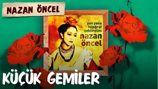 Nazan Öncel - Küçük Gemiler Resimi