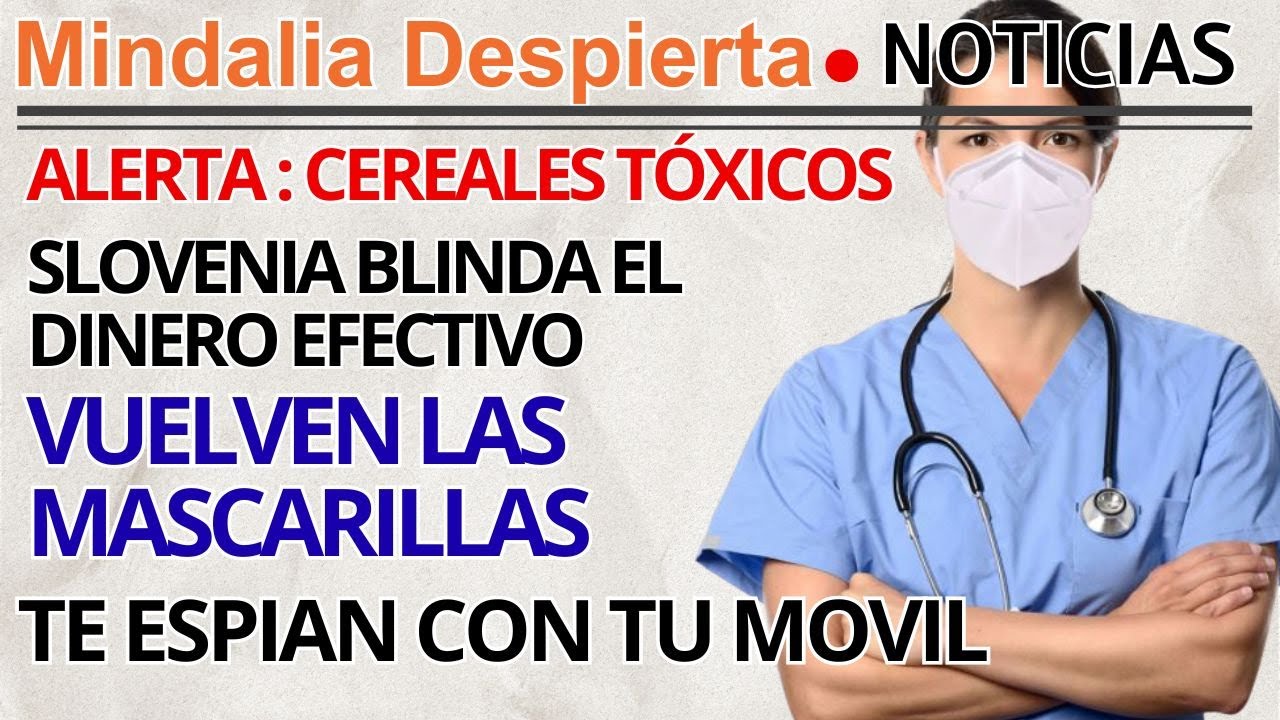 🔴 CERALES TÓXICOS·TE ESPIAN CON TU MOVIL·VUELVEN MASCARILLAS·SLOVENIA BLINDA EFECTIVO·CANTAR SANA