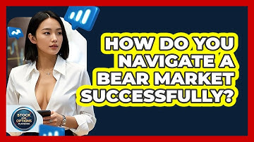 How Do You **navigate A Bear Market** Successfully? - Stock and Options Playbook