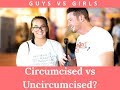 CIRCUMCISED VS UNCIRCUMCISED? GUYS VS GIRLS!!!