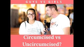 CIRCUMCISED VS UNCIRCUMCISED? GUYS VS GIRLS!!!