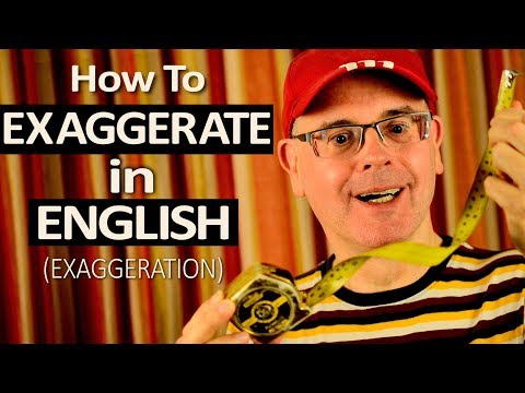 How to use Exaggerate and Exaggeration in English - Word meanings and grammar use