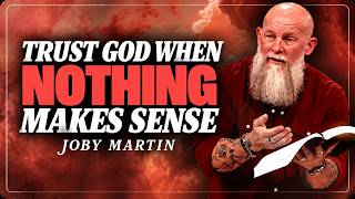 TRUST GOD WHEN NOTHING MAKES SENSE | Joby Martin